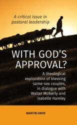 WITH GOD'S APPROVAL? A theological exploration of blessing same-sex couples, in conversation with Walter Moberley and Isabelle Hamley (ISBN: 9781915934192)