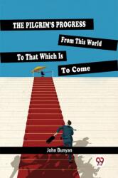 The Pilgrim'S Progress From This World To That Which Is To Come (ISBN: 9789358717365)