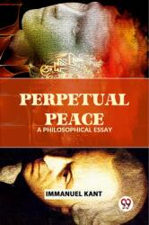 Perpetual Peace A Philosophical Essay (ISBN: 9789358717273)