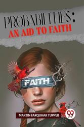 Probabilities: An Aid To Faith (ISBN: 9789358718638)