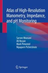 Atlas of High-Resolution Manometry, Impedance, and pH Monitoring - Sarvee Moosavi, Ali Rezaie, Mark Pimentel, Nipaporn Pichetshote (ISBN: 9783030272432)