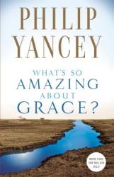 What's So Amazing About Grace? - Philip Yancey (ISBN: 9780310245650)