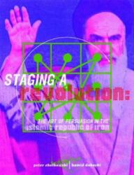 Staging a Revolution: the Art of Persuasion in the Islamic Republic of Iran (ISBN: 9781873968277)
