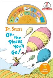 Dr. Seuss's Oh, the Places You'll Go! with 12 Silly Sounds! (ISBN: 9780593902707)