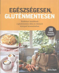 Egészségesen, gluténmentesen - 100 finomság receptjével! - Olivia Dupin (ISBN: 9788073702731)