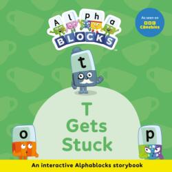 T Gets Stuck: An Interactive Alphablocks Storybook (ISBN: 9781836890201)