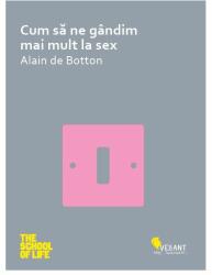 Cum sa ne gandim mai mult la sex - Alain de Botton (2014)