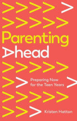 Parenting Ahead: Preparing Now for the Teen Years - Kristen Hatton (ISBN: 9781645072782)