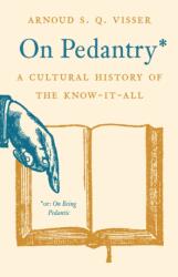 On Pedantry - Arnoud S. Q. Visser (ISBN: 9780691257563)