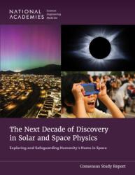 The Next Decade of Discovery in Solar and Space Physics (ISBN: 9780309725552)
