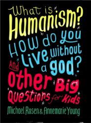 What is Humanism? How do you live without a god? And Other Big Questions for Kids (ISBN: 9780750288422)