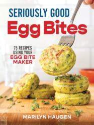 Seriously Good Egg Bites (ISBN: 9780778807261)