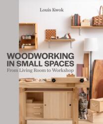 Woodworking in Small Spaces - Louis Kwok (ISBN: 9780719845673)
