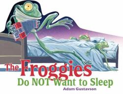 The Froggies Do NOT Want to Sleep (ISBN: 9781623546816)