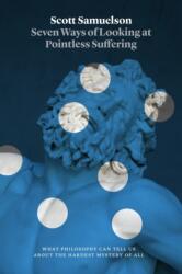 Seven Ways of Looking at Pointless Suffering (ISBN: 9780226845654)