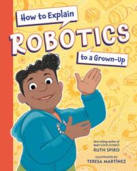 How to Explain Robotics to a Grown-Up (ISBN: 9781623543198)
