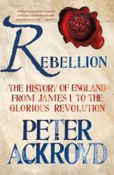 Rebellion: The History of England from James I to the Glorious Revolution (ISBN: 9781250070241)