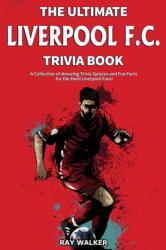 Ultimate Liverpool F. C. Trivia Book (ISBN: 9781953563231)