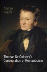 Thomas De Quincey's Consecration of Romanticism (ISBN: 9781910996324)