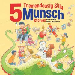 5 Tremendously Silly Munsch Stories (ISBN: 9781773218175)