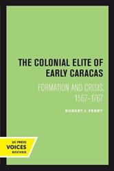 The Colonial Elite of Early Caracas (ISBN: 9780520302006)