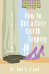 How to Get a Date Worth Keeping - Dr. Henry Cloud (ISBN: 9780310262657)