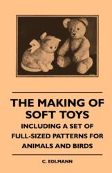 The Making Of Soft Toys - Including A Set Of Full-Sized Patterns For Animals And Birds (ISBN: 9781445511603)
