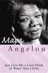 Just Give Me A Cool Drink Of Water 'Fore I Diiie - Maya Angelou (2003)
