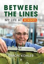 Between The Lines: My Life at Hornby; Simon Kohler (ISBN: 9781836320661)