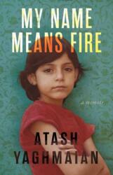 My Name Means Fire - YAGHMAIAN ATASH (ISBN: 9780807020722)