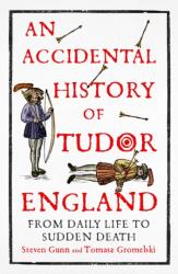 An Accidental History of Tudor England (ISBN: 9781529333749)