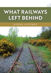What Railways Left Behind (ISBN: 9781398125155)