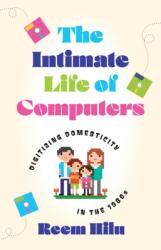 The Intimate Life of Computers (ISBN: 9781517916640)