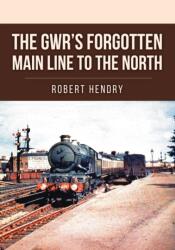 The GWR's Forgotten Main Line to the North (ISBN: 9781398113954)