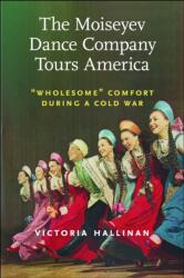 The Moiseyev Dance Company Tours America (ISBN: 9781625347510)