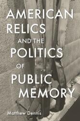 American Relics and the Politics of Public Memory (ISBN: 9781625347114)