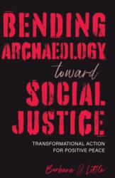 Bending Archaeology Toward Social Justice (ISBN: 9780817360931)