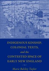 Indigenous Kinship, Colonial Texts, and the Contested Space of Early New England (ISBN: 9781625347268)