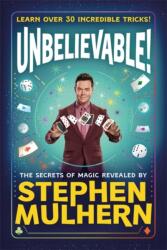 UNBELIEVABLE! The Secrets Of Magic Revealed by Stephen Mulhern (ISBN: 9781800783850)