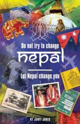 Don't try to change Nepal, let Nepal change you (ISBN: 9781916596443)