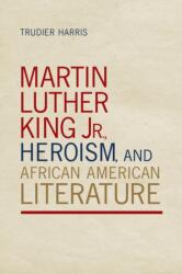 Martin Luther King Jr. , Heroism, and African American Literature (ISBN: 9780817360177)