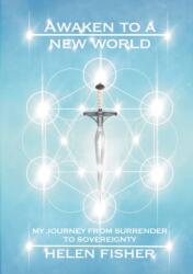 Awaken to a new world - my journey from surrender to sovereignty (ISBN: 9781919611310)