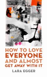 How to Love Everyone and Almost Get Away with It (ISBN: 9781625345714)