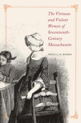 The Virtuous and Violent Women of Seventeenth-Century Massachusetts (ISBN: 9781625345134)