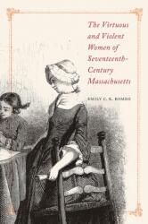 The Virtuous and Violent Women of Seventeenth-Century Massachusetts (ISBN: 9781625345127)