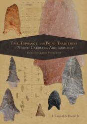 Time, Typology, and Point Traditions in North Carolina Archaeology (ISBN: 9780817320867)