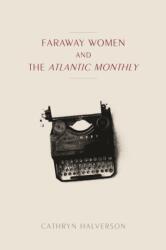 Faraway Women and the "Atlantic Monthly (ISBN: 9781625344557)