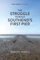 The Struggle to Build Southend's First Pier (ISBN: 9781739931643)