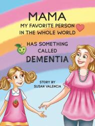 Mama--My Favorite Person in the Whole World--Has Something Called Dementia (ISBN: 9781685622305)