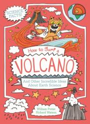 How to Surf a Volcano and Other Incredible Ideas About Earth Science (ISBN: 9781398834804)